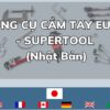 DỤNG CỤ CẦM TAY EU G7 - SUPERTOOL (Nhật Bản) (1)